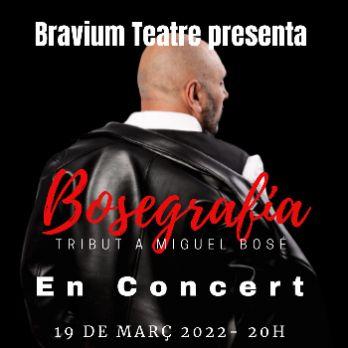 BOSEGRAFIA - TRIBUT A MIGUEL BOSÉ EN CONCERT - BRAVIUM TEATRE
