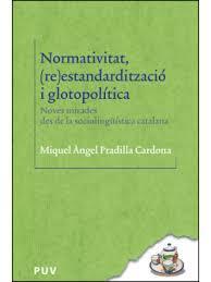 Presentación de libro: Normatividad: (re)estandardización y glotopolítica. Nuevas miradas desde la sociolingüística catalana de Miquel Àngel Pradilla