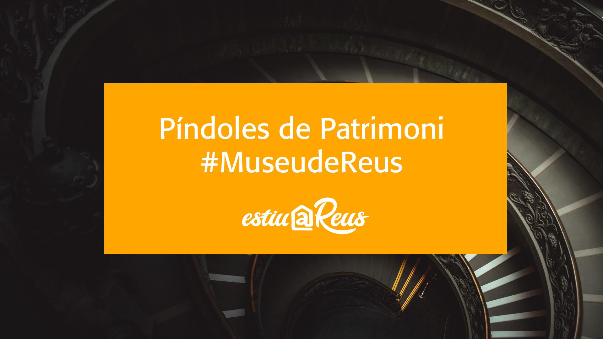 Museu de Reus: Píndoles de Patrimoni