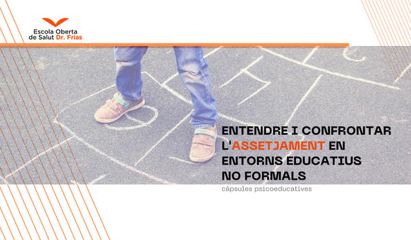 ENTENDRE I CONFRONTAR L'ASSETJAMENT EN ENTORNS EDUCATIUS NO FORMALS